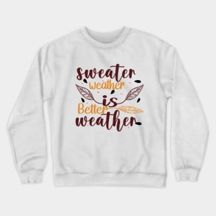 Sweater Weather Is Better Weather Crewneck Sweatshirt